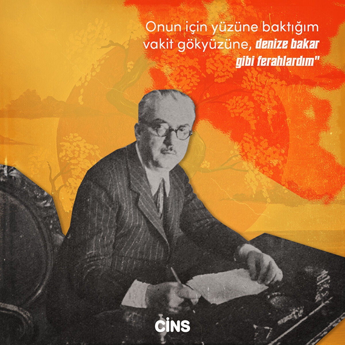 Onun için yüzüne baktığım vakit gökyüzüne, denize bakar gibi ferahlardım "