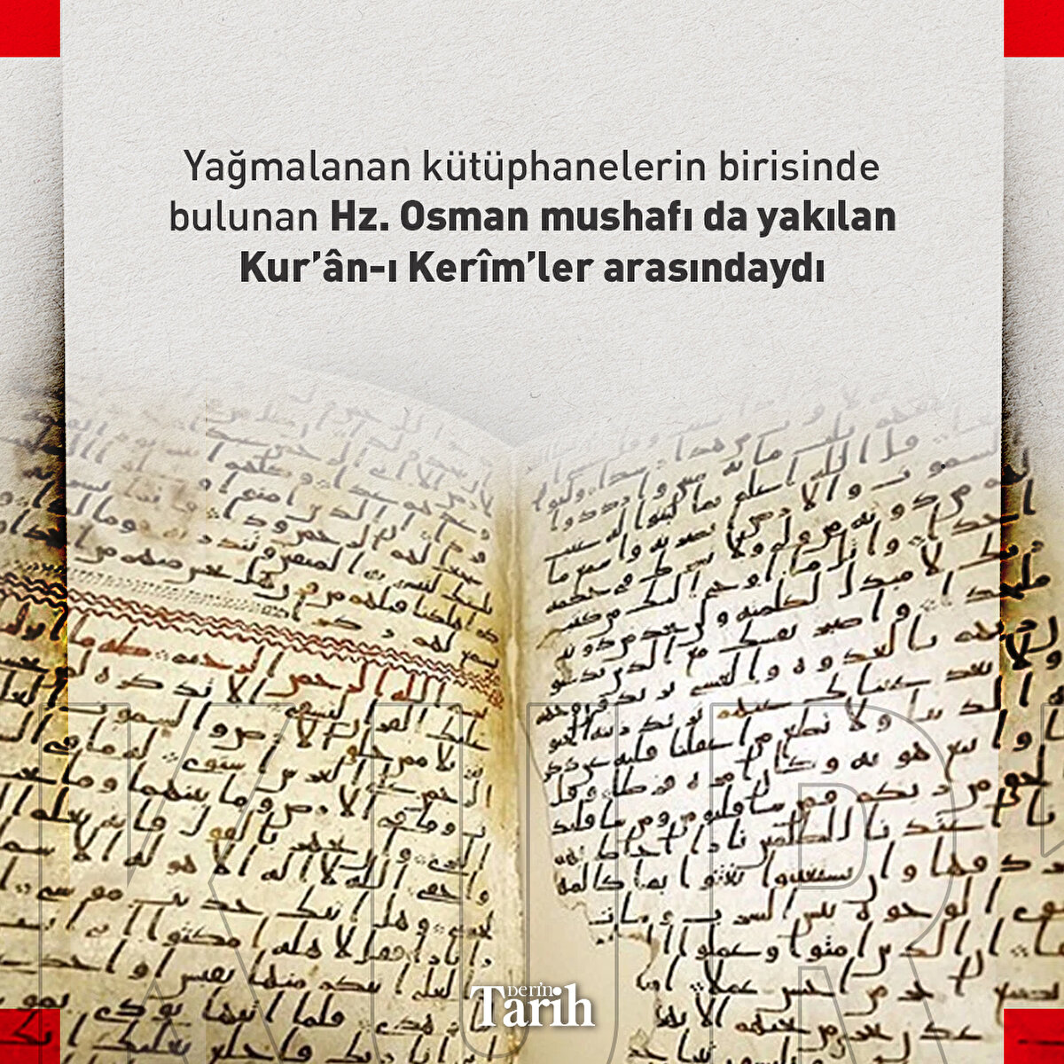 Yağmalanan kütüphanelerin birisinde bulunan Hz. Osman mushafı da yakılan  Kur’ân-ı Kerîm’ler arasındaydı