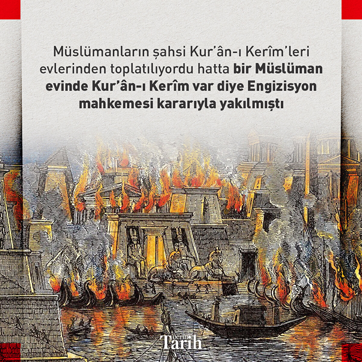 Müslümanların şahsi Kur’ân-ı Kerîm’leri evlerinden toplatılıyordu hatta bir Müslüman evinde  Kur’ân-ı Kerîm var diye Engizisyon mahkemesi kararıyla yakılmıştı