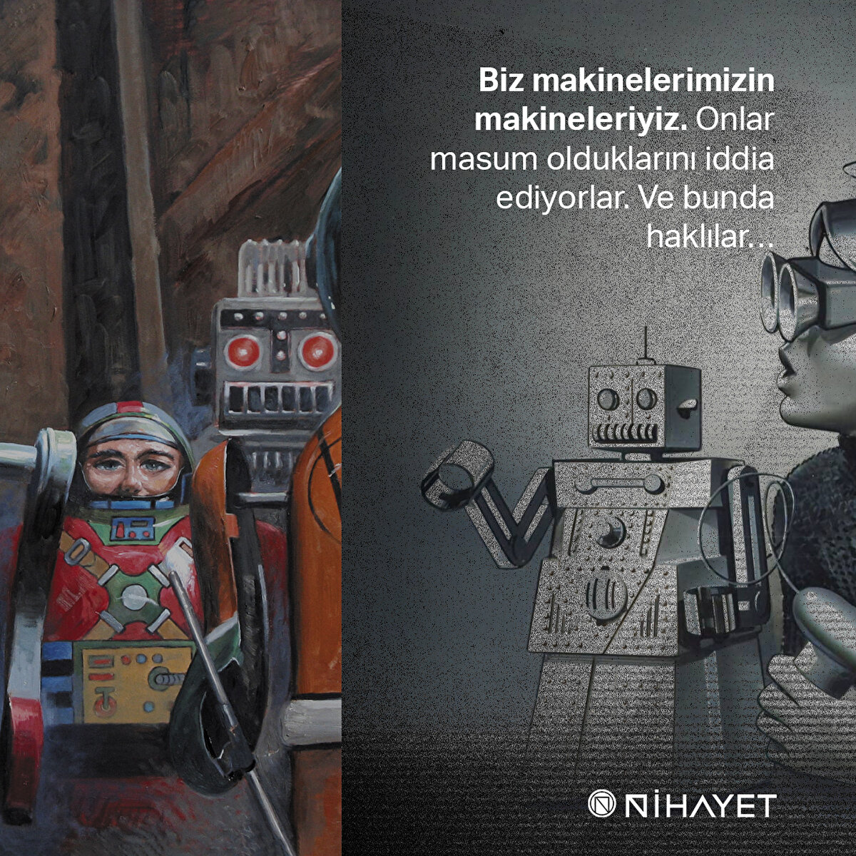 Biz makinelerimizin makineleriyiz. Onlar masum olduklarını iddia ediyorlar. Ve bunda haklılar…