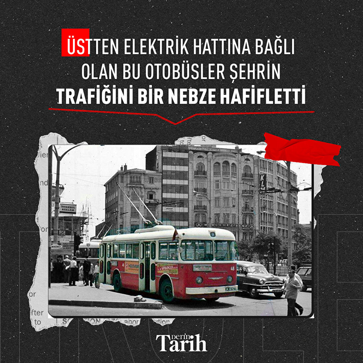 Üstten elektrik hattına bağlı olan bu otobüsler şehrin trafiğini bir nebze hafifletti
