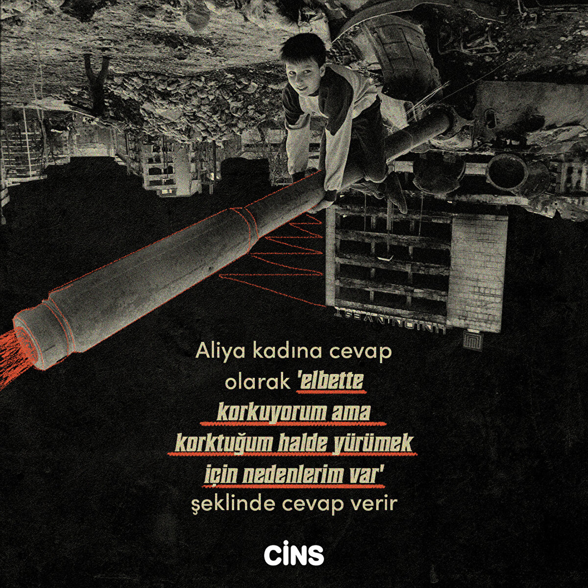 Aliya kadına cevap olarak 'elbette korkuyorum. Ancak korktuğum halde yürümek için nedenlerim var' şeklinde cevap verir