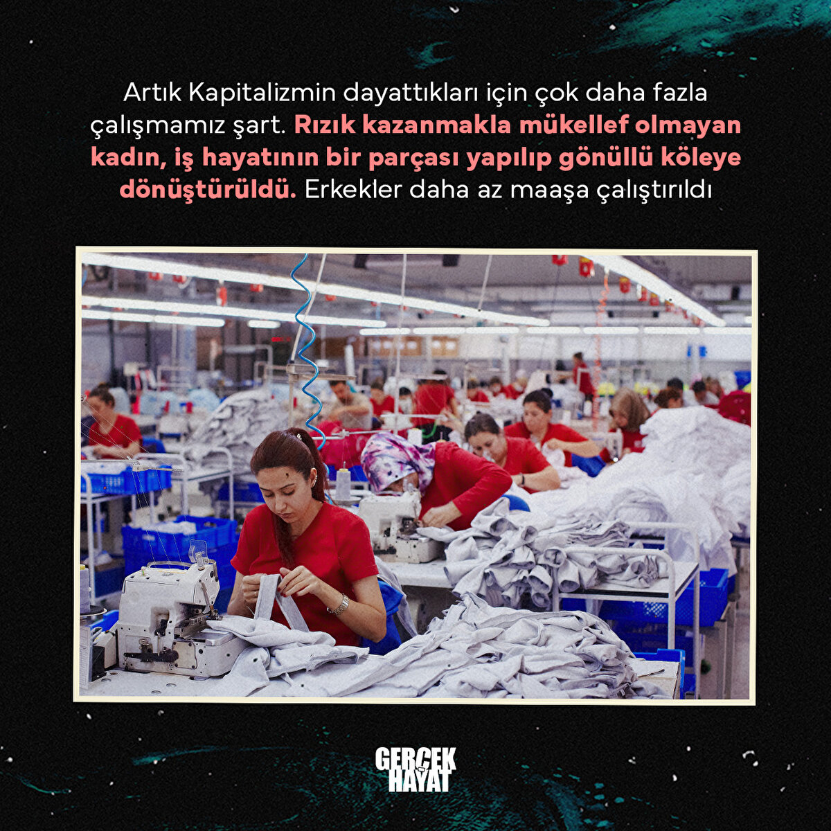 Kadın, iş hayatının bir parçası yapılıp gönüllü köleye dönüştürüldü