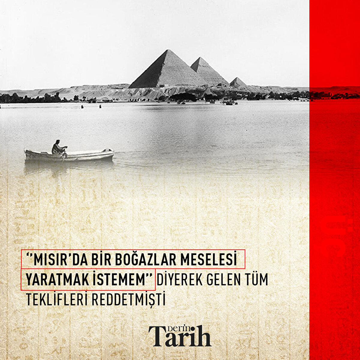 ‘’Mısır’da bir boğazlar meselesi yaratmak istemem’’ diyerek gelen tüm teklifleri reddetmişti