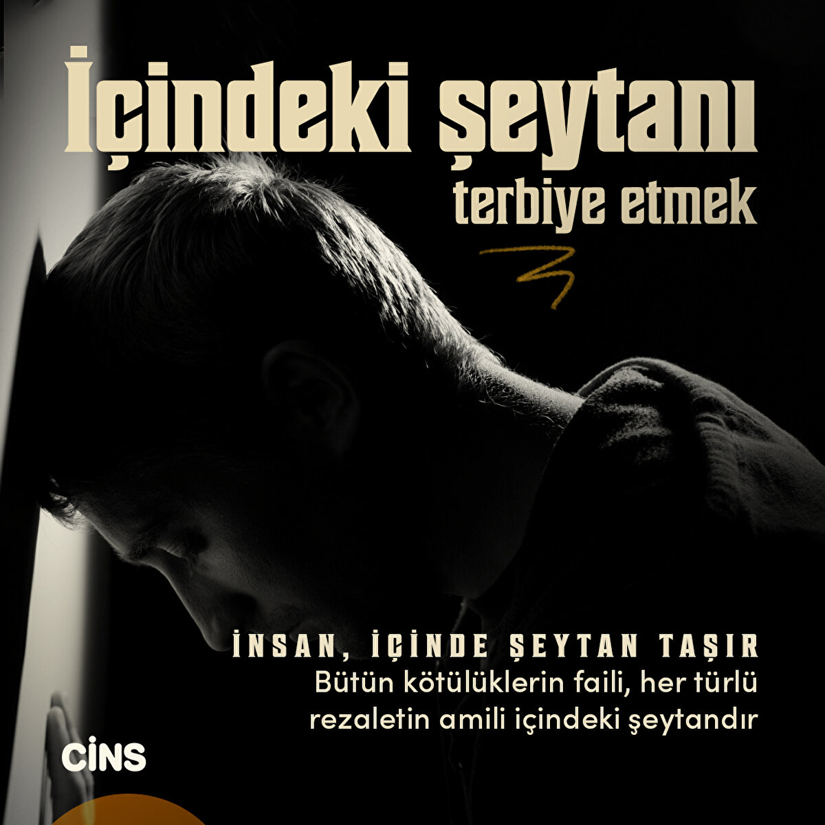İnsan, içinde şeytan taşır. Bütün kötülüklerin faili, her türlü rezaletin amili içindeki şeytandır  