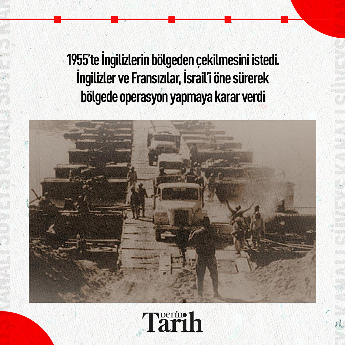 1955’te İngilizlerin b&#246;lgeden &#231;ekilmesini istedi. İngilizler ve Fransızlar, İsrail’i &#246;ne s&#252;rerek b&#246;lgede operasyon yapmaya karar verdi