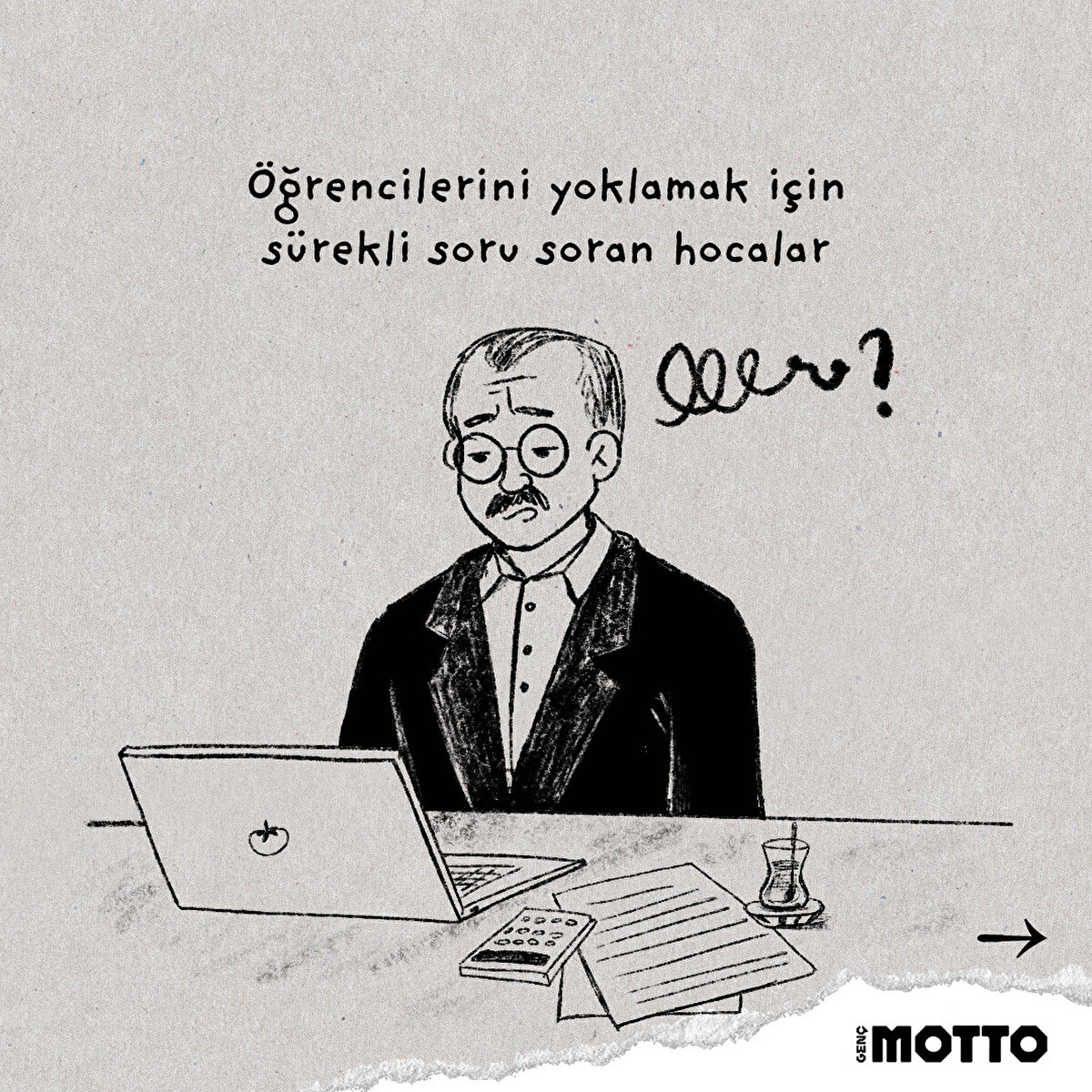 &#214;ğrencilerini yoklamak i&#231;in s&#252;rekli soru soran hocalar 