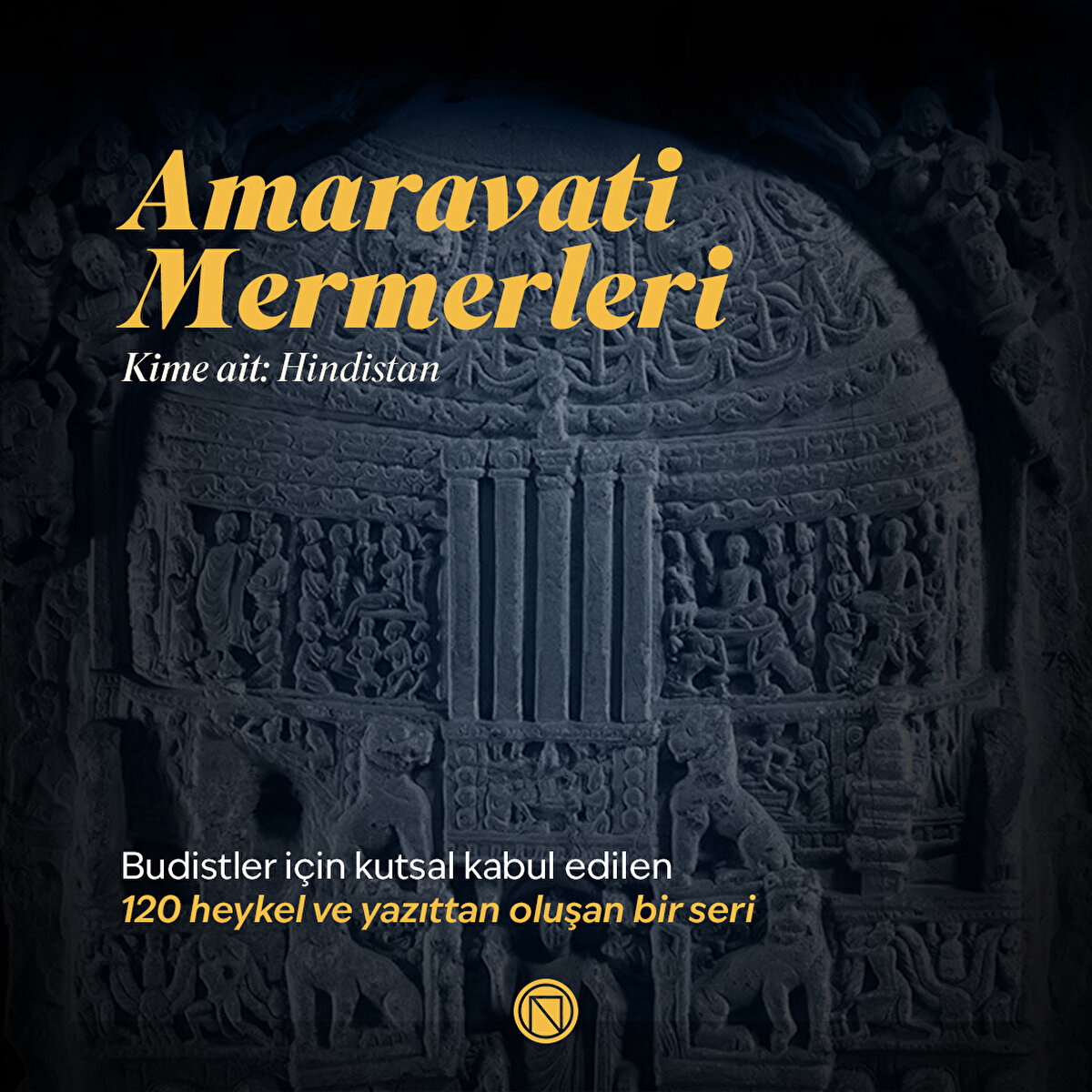 Amaravati Mermerleri
Budistler için kutsal kabul edilen 120 heykel ve yazıttan oluşan bir seri