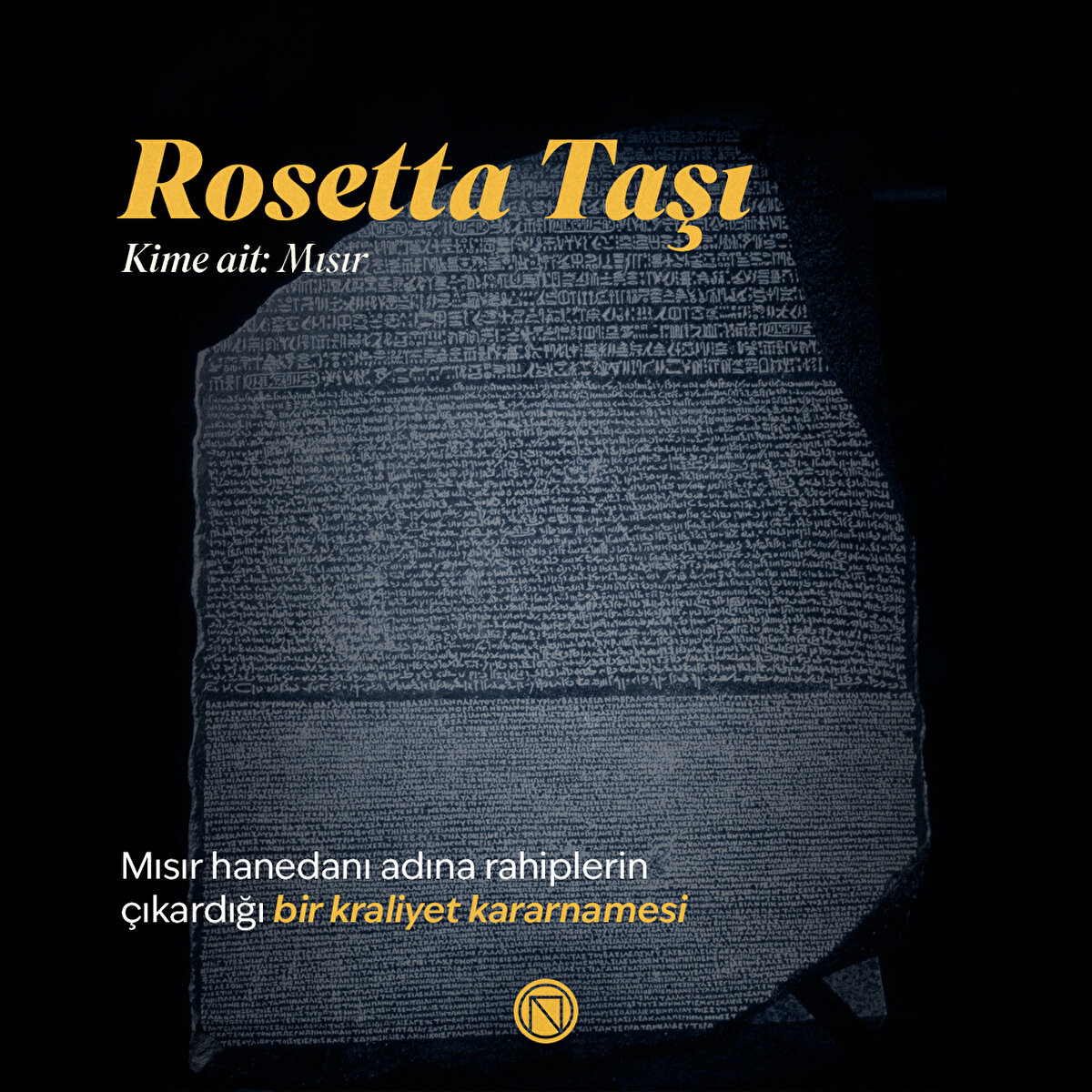 Rosetta Taşı
Mısır hanedanı adına rahiplerin çıkardığı bir kraliyet kararnamesi