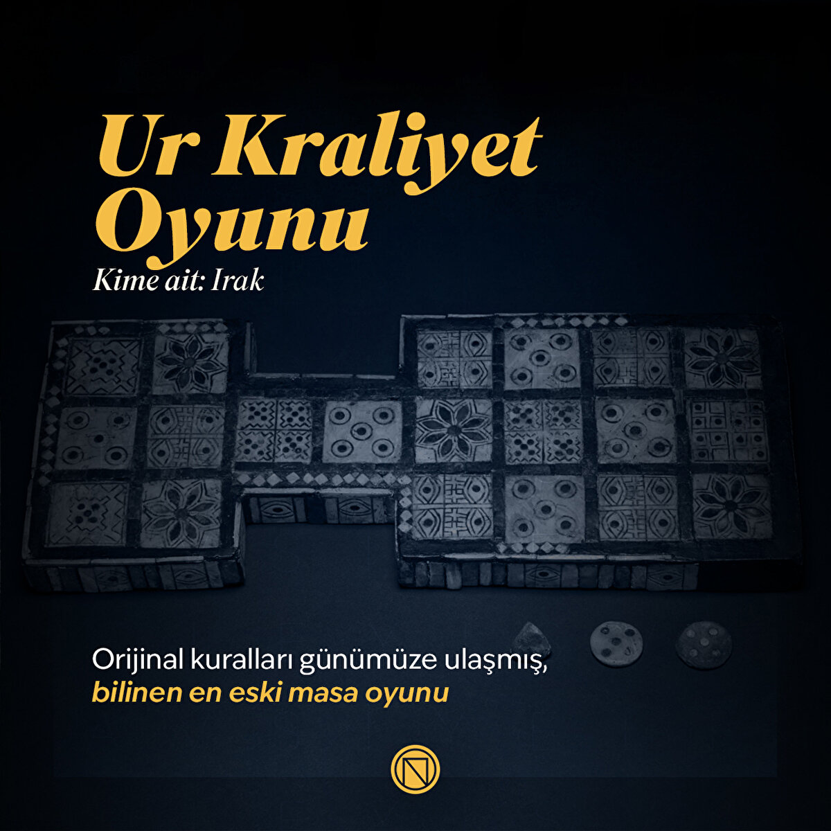 Ur Kraliyet Oyunu
Orijinal kuralları günümüze ulaşmış, bilinen en eski masa oyunu