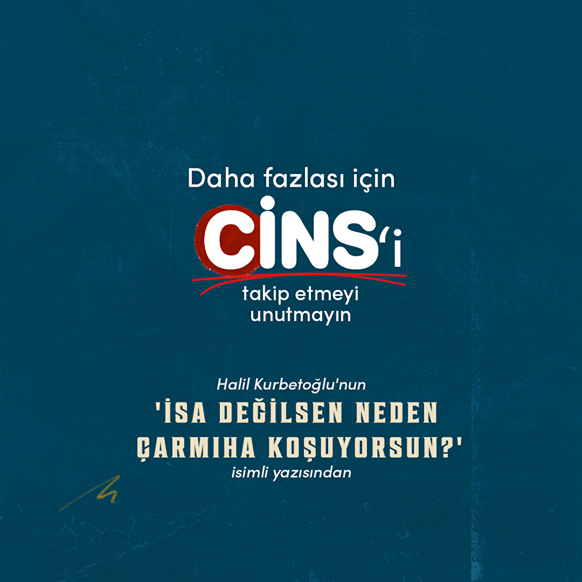 Halil Kurbetoğlu'nun 'İsa değilsen neden çarmıha koşuyorsun?' isimli yazısından