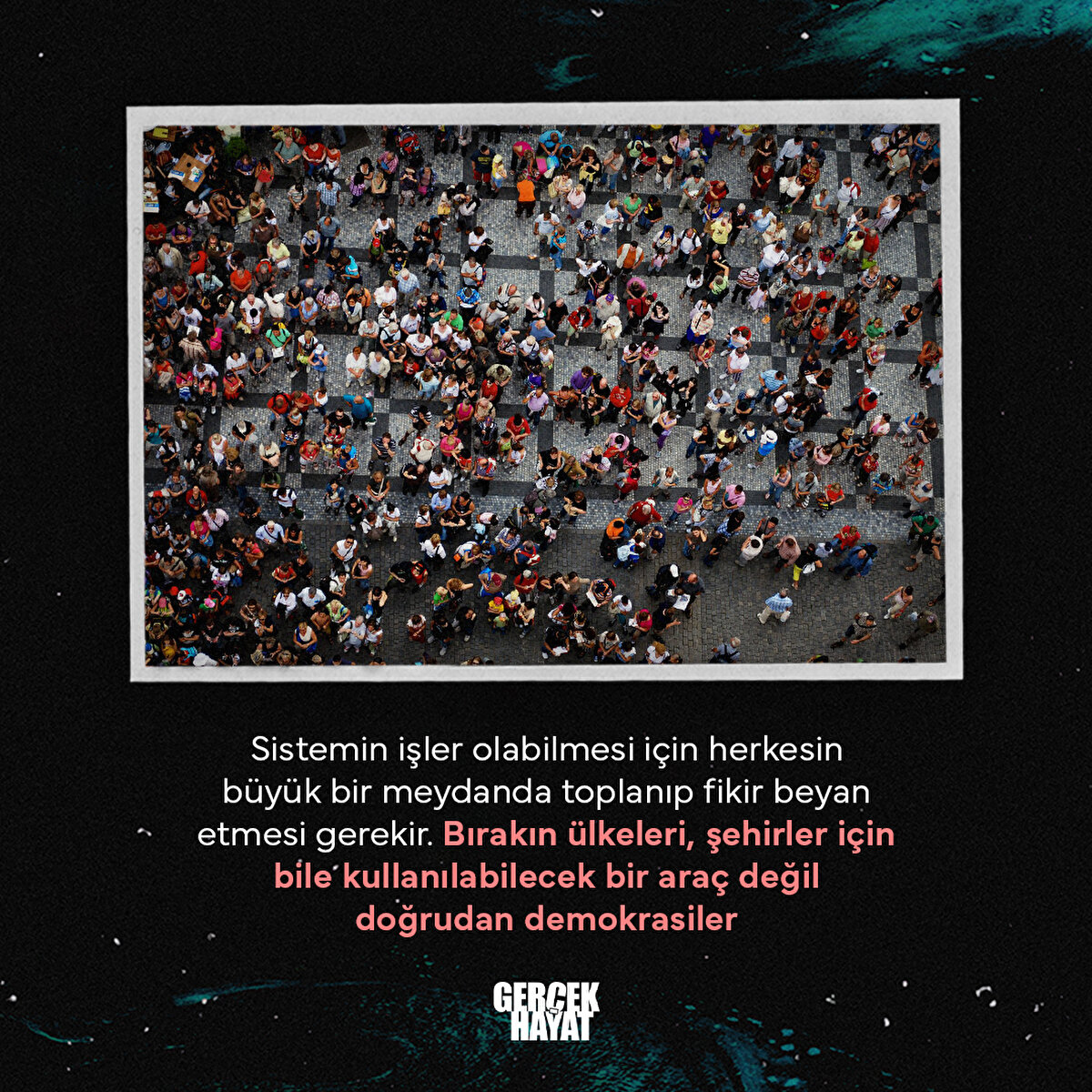 Sistemin işler olabilmesi için herkesin büyük bir meydanda toplanıp fikir beyan etmesi gerekir