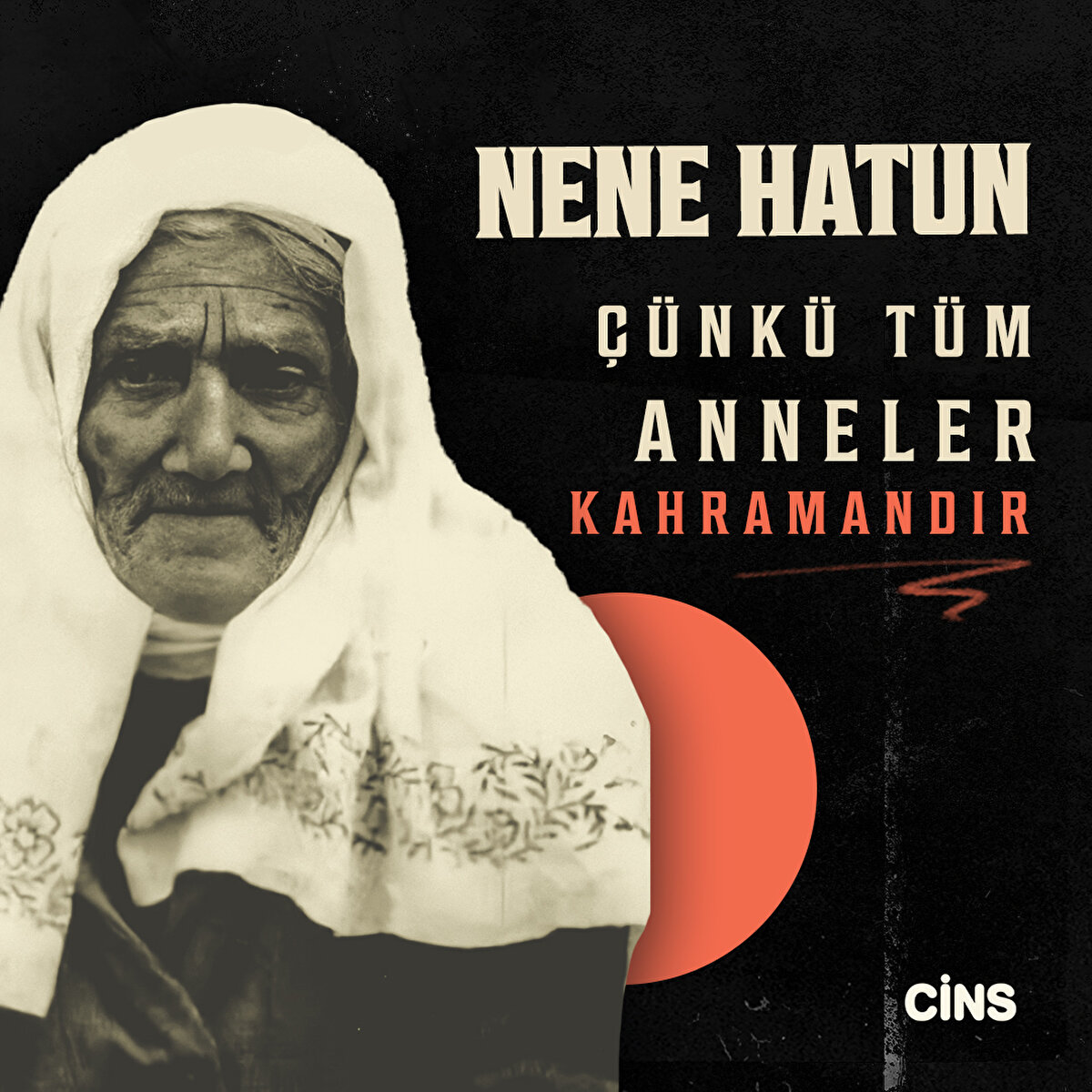 Nene Hatun 

çünkü tüm anneler kahramandır