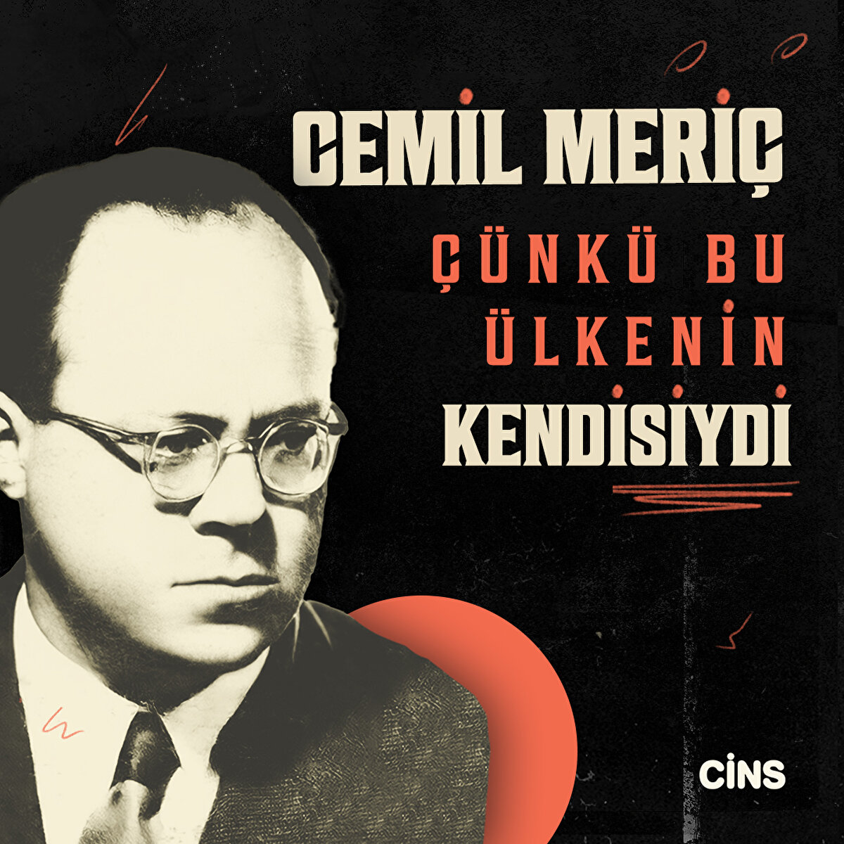 Cemil Meriç
çünkü bu ülke’nin kendisiydi