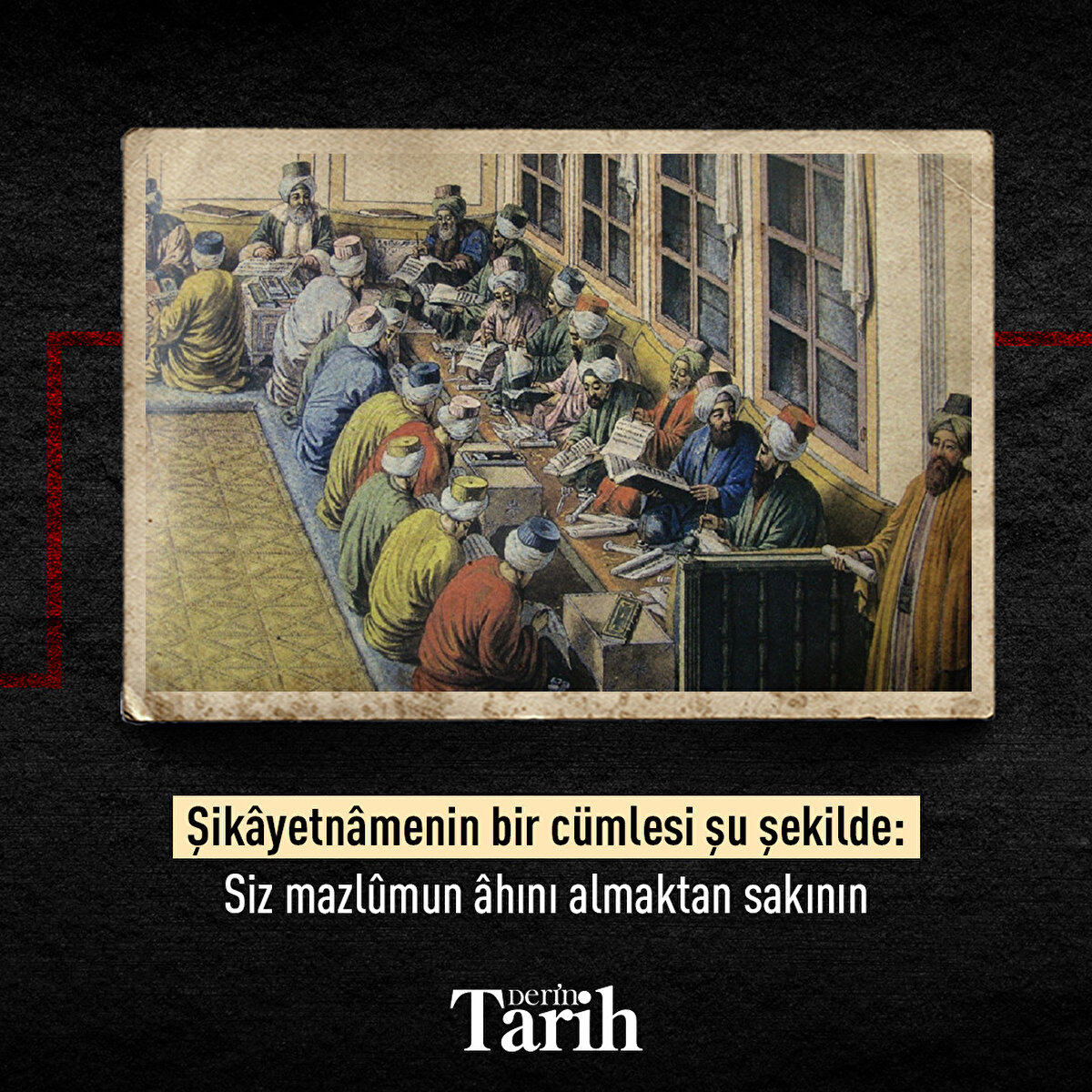 Şik&#226;yetn&#226;menin bir c&#252;mlesi şu şekilde: Siz mazl&#251;mun &#226;hını almaktan sakının