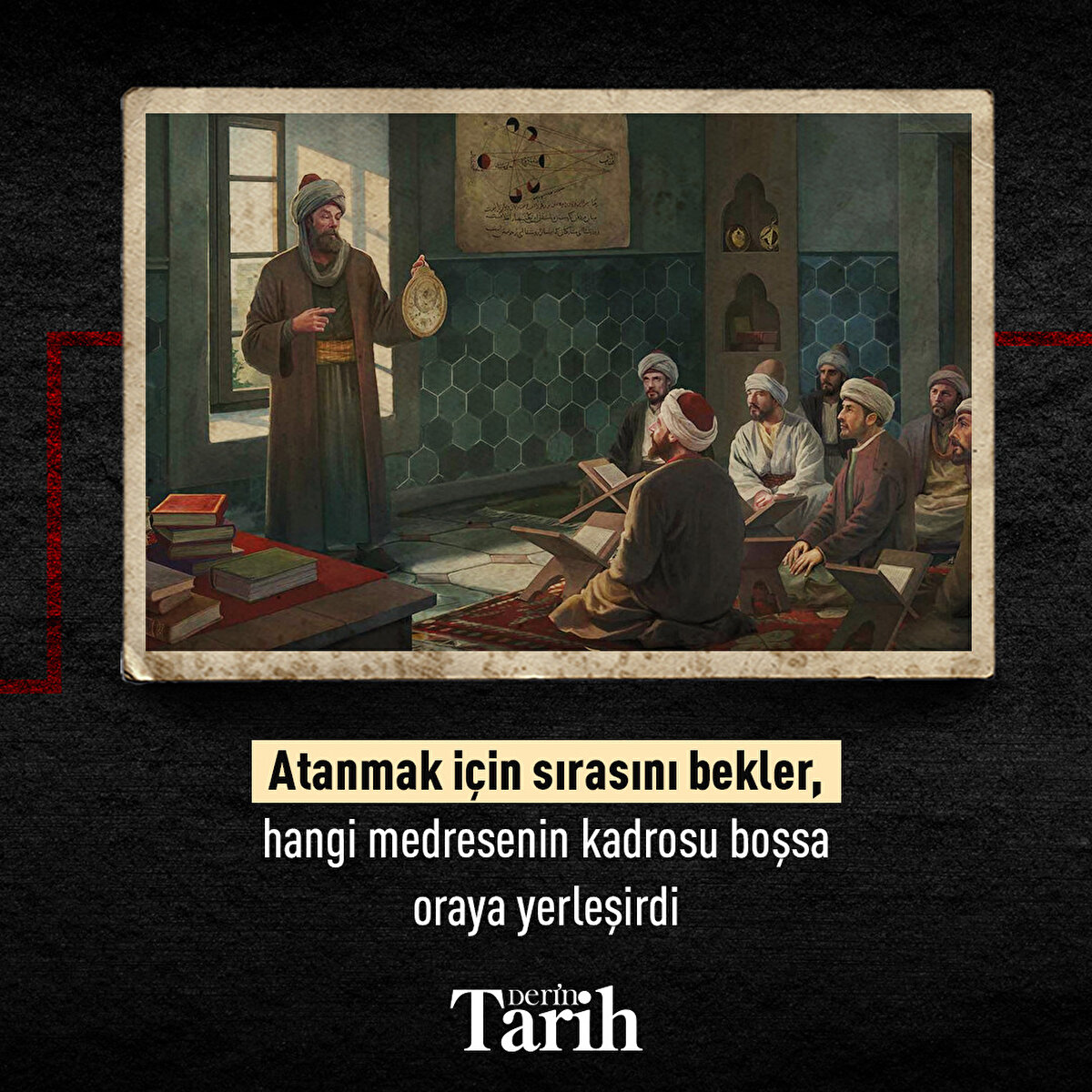 Atanmak i&#231;in sırasını bekler, hangi medresenin kadrosu boşsa oraya yerleşirdi