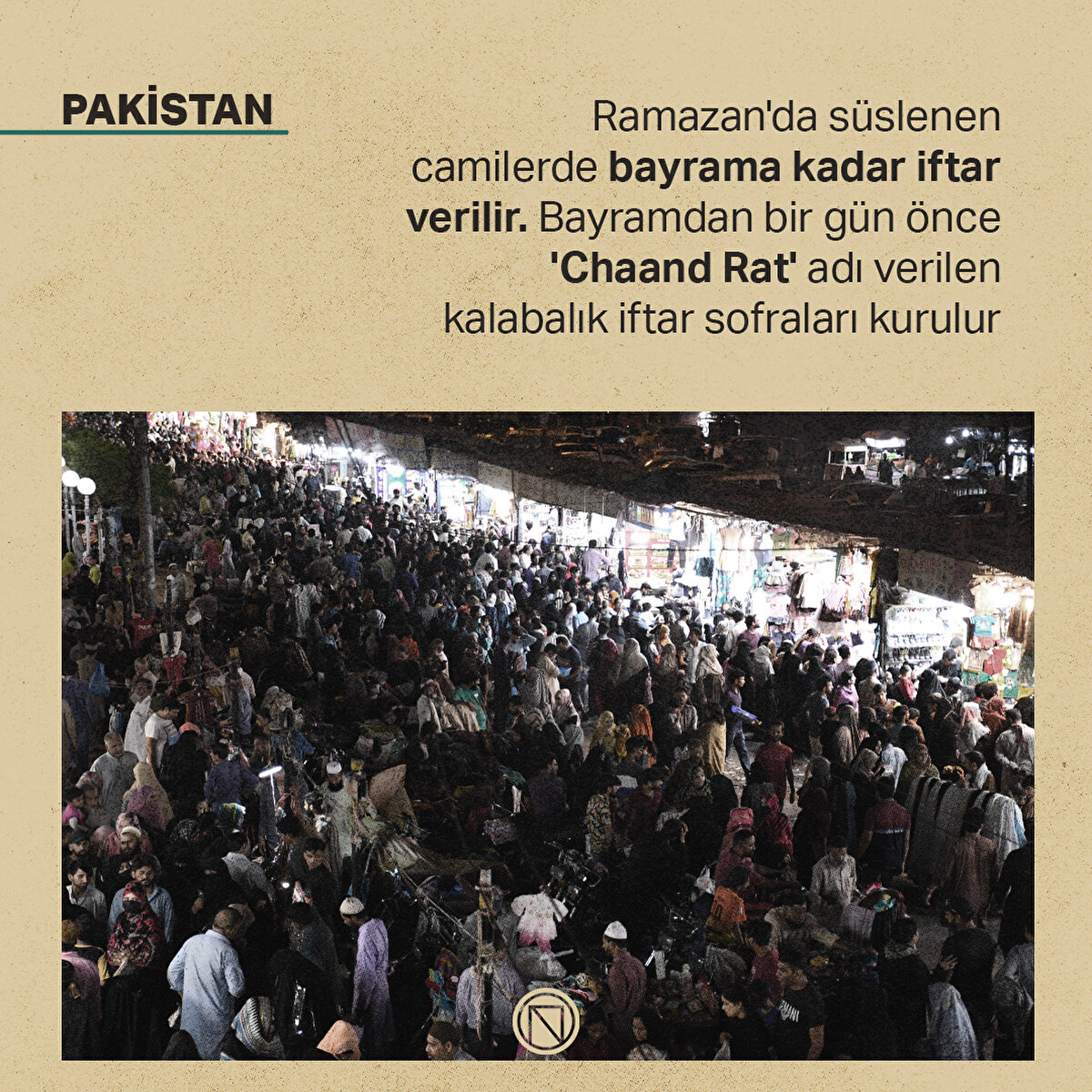 Pakistan
Ramazan'da süslenen camilerde bayrama kadar iftar verilir. Bayramdan bir gün önce  'Chaand Rat' adı verilen kalabalık iftar sofraları kurulur