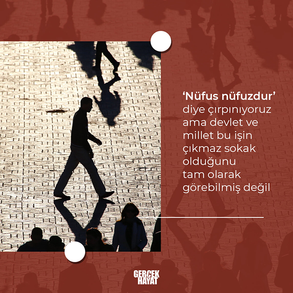 ‘Nüfus nüfuzdur’ diye çırpınıyoruz