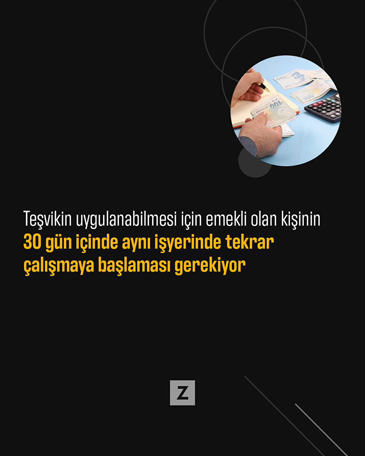 Teşvikin uygulanabilmesi için emekli olan kişinin 30 gün içinde aynı işyerinde tekrar çalışmaya başlaması gerekiyor