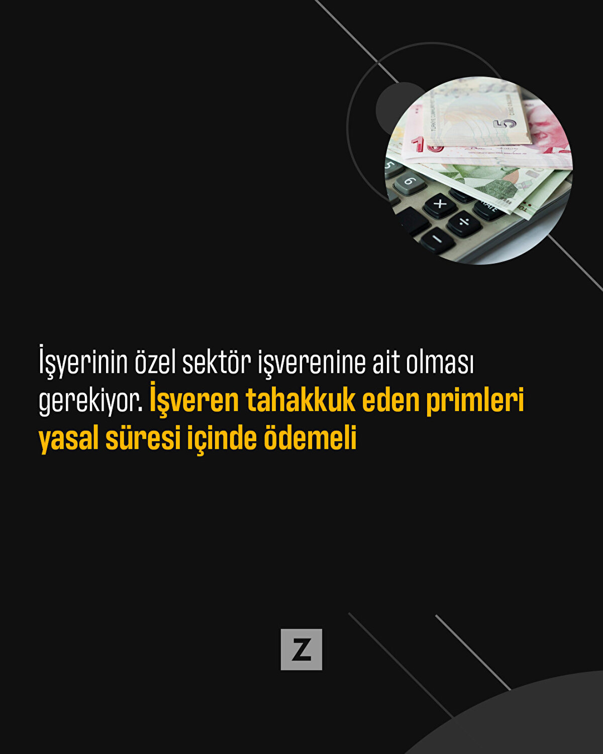 İşyerinin özel sektör işverenine ait olması gerekiyor. İşveren tahakkuk eden primleri yasal süresi içinde ödemeli