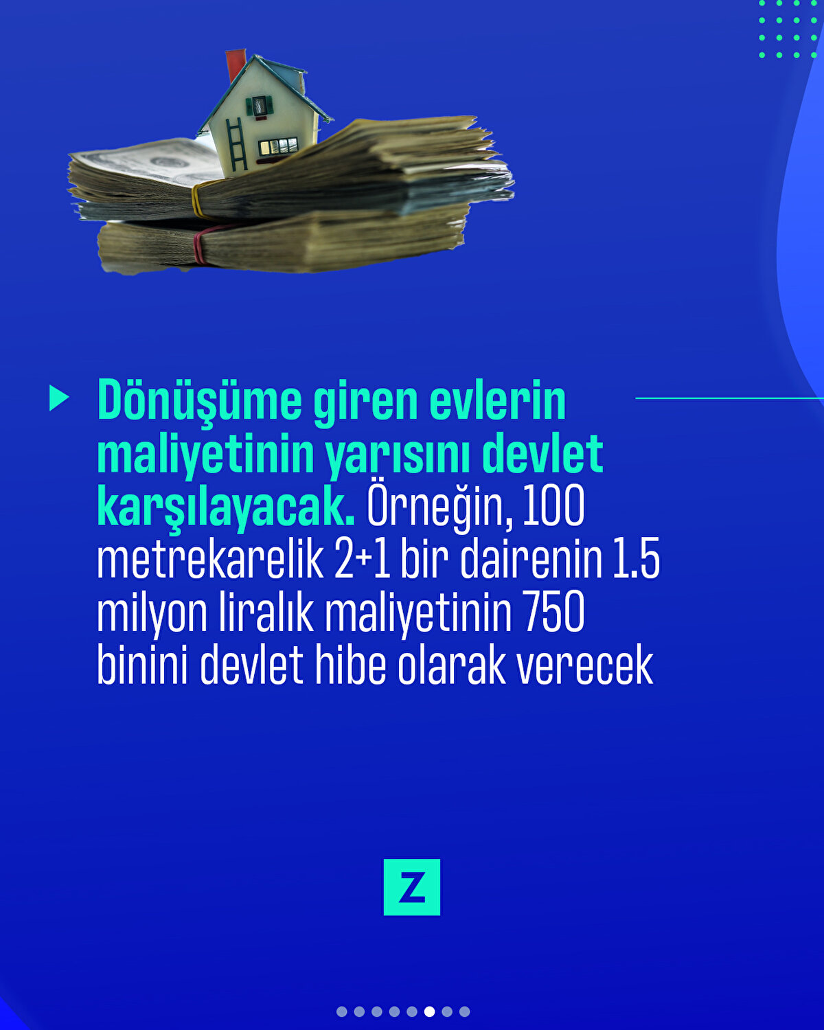 Dönüşüme giren evlerin maliyetinin yarısını devlet karşılayacak. Örneğin, 100 metrekarelik 2+1 bir dairenin 1.5 milyon liralık maliyetinin 750 binini devlet hibe olarak verecek