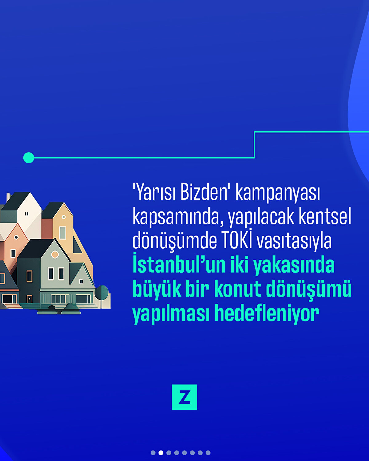 'Yarısı Bizden' kampanyası kapsamında, yapılacak kentsel dönüşümde TOKİ vasıtasıyla İstanbul’un iki yakasında büyük bir konut dönüşümü yapılması hedefleniyor