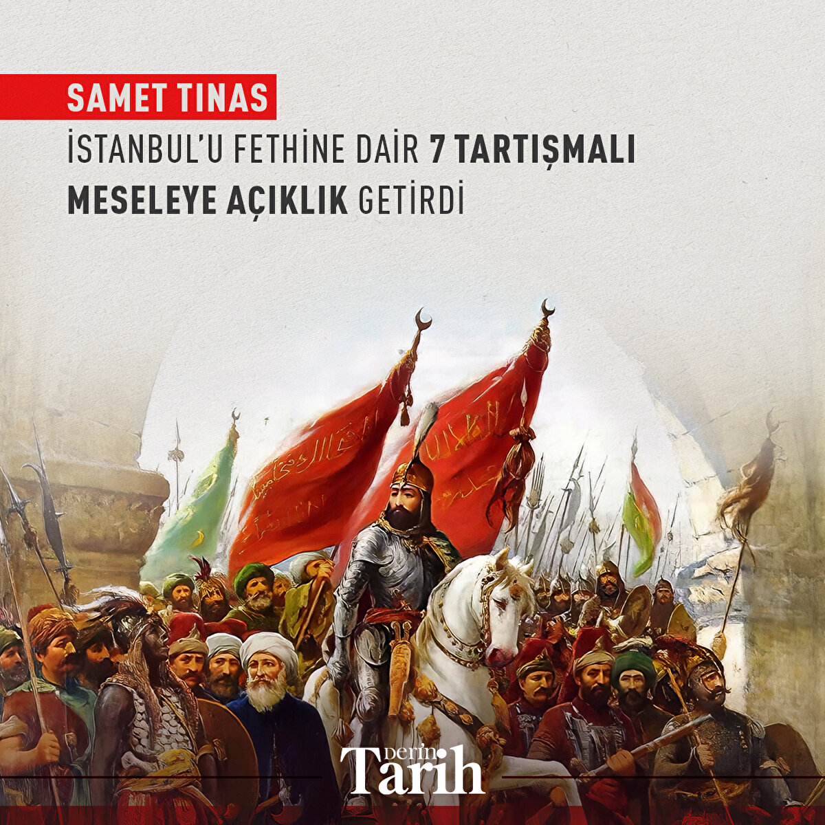 Samet Tınas İstanbul’u fethine dair 7 tartışmalı meseleye açıklık getirdi