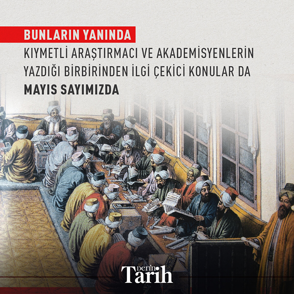 Bunların yanında kıymetli araştırmacı ve akademisyenlerin yazdığı birbirinden ilgi çekici konular da Mayıs sayımızda