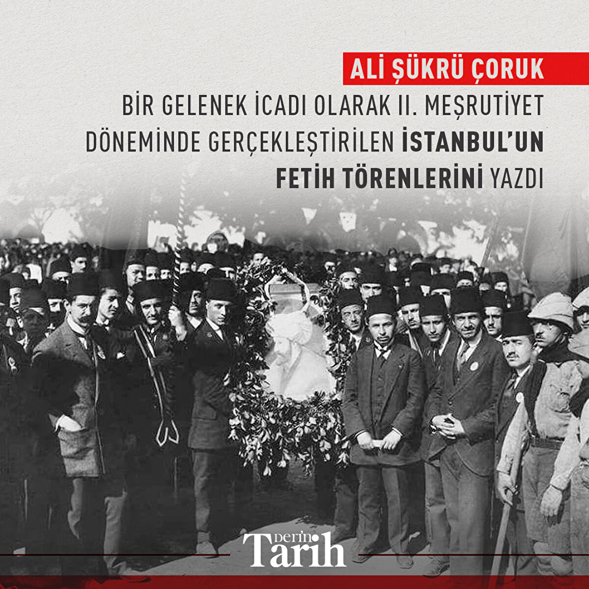 Ali Şükrü Çoruk bir gelenek icadı olarak II. Meşrutiyet döneminde gerçekleştirilen İstanbul’un fetih törenlerini yazdı