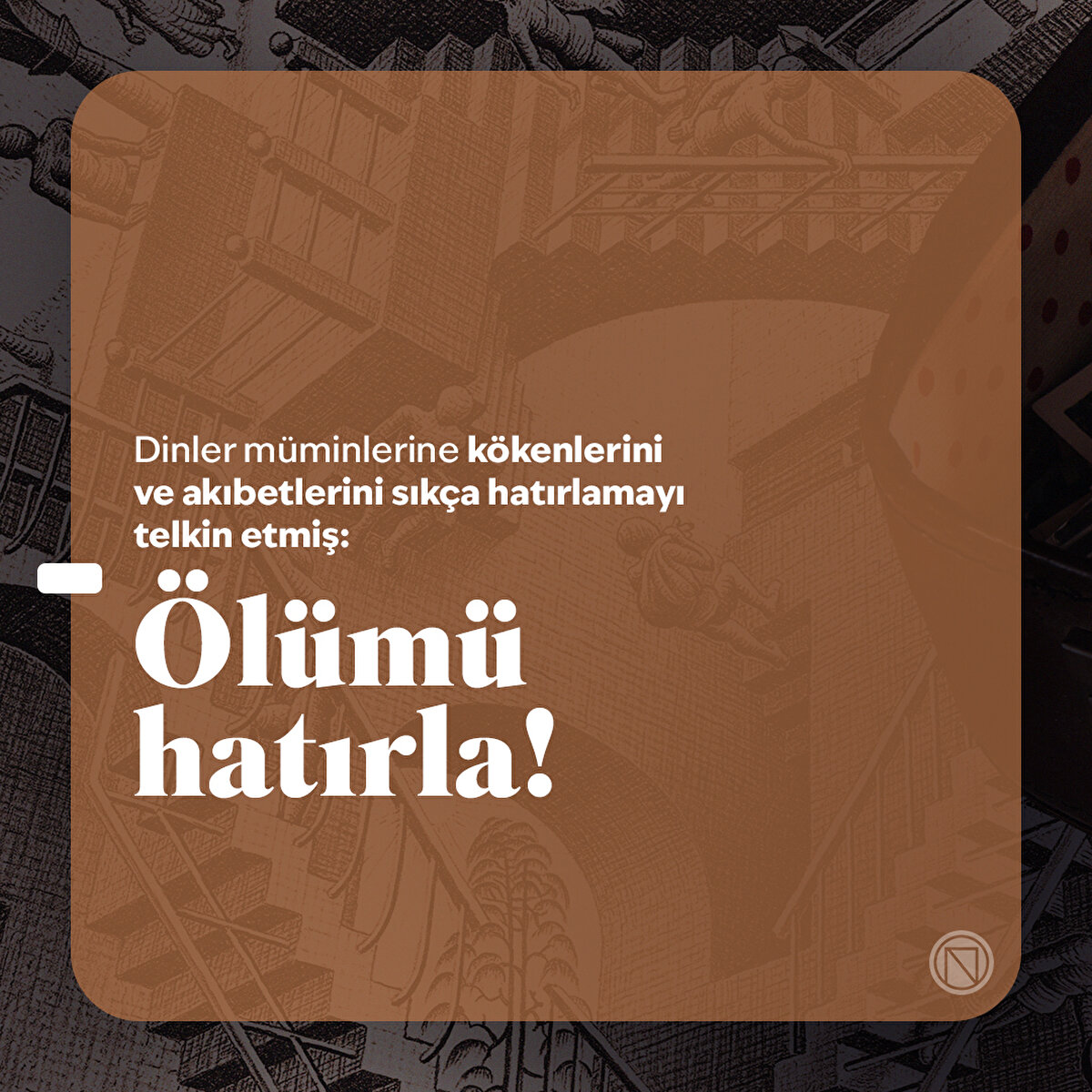 Dinler müminlerine kökenlerini ve akıbetlerini sıkça hatırlamayı telkin etmiş: Ölümü hatırla!