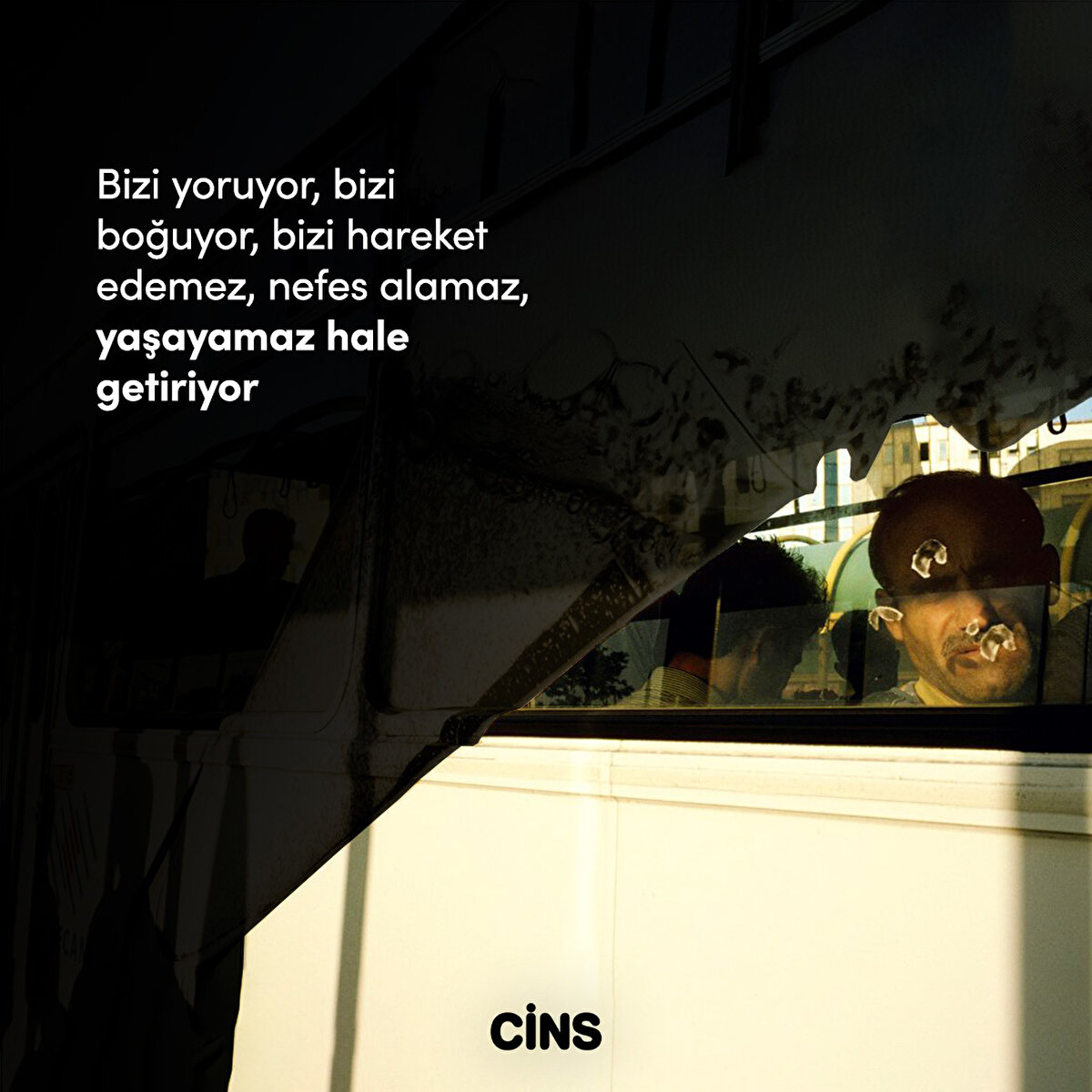 Bizi yoruyor, bizi boğuyor, bizi hareket edemez, nefes alamaz, yaşayamaz hale getiriyor