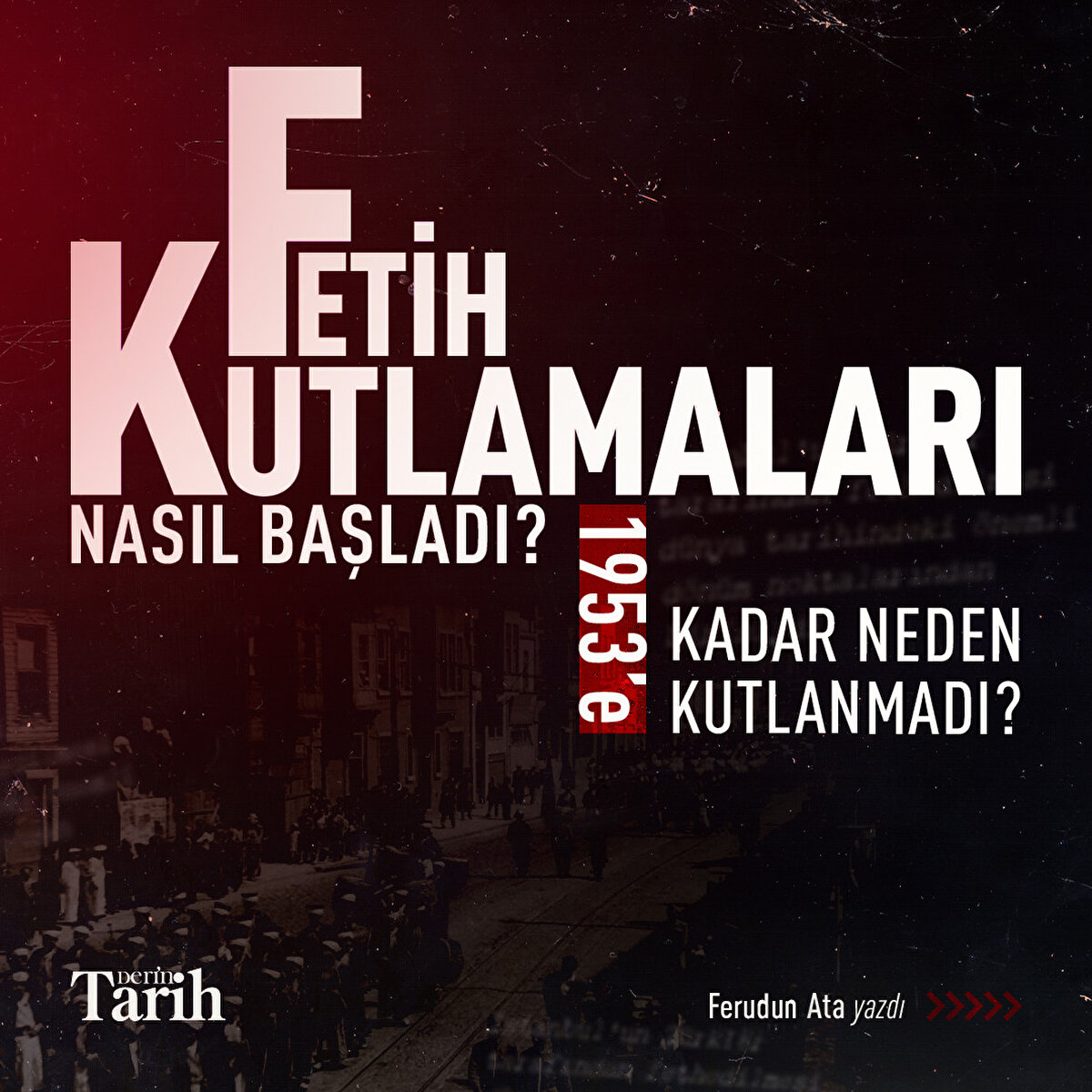 Fetih kutlamaları nasıl başladı? 1953’e kadar neden kutlanmadı?