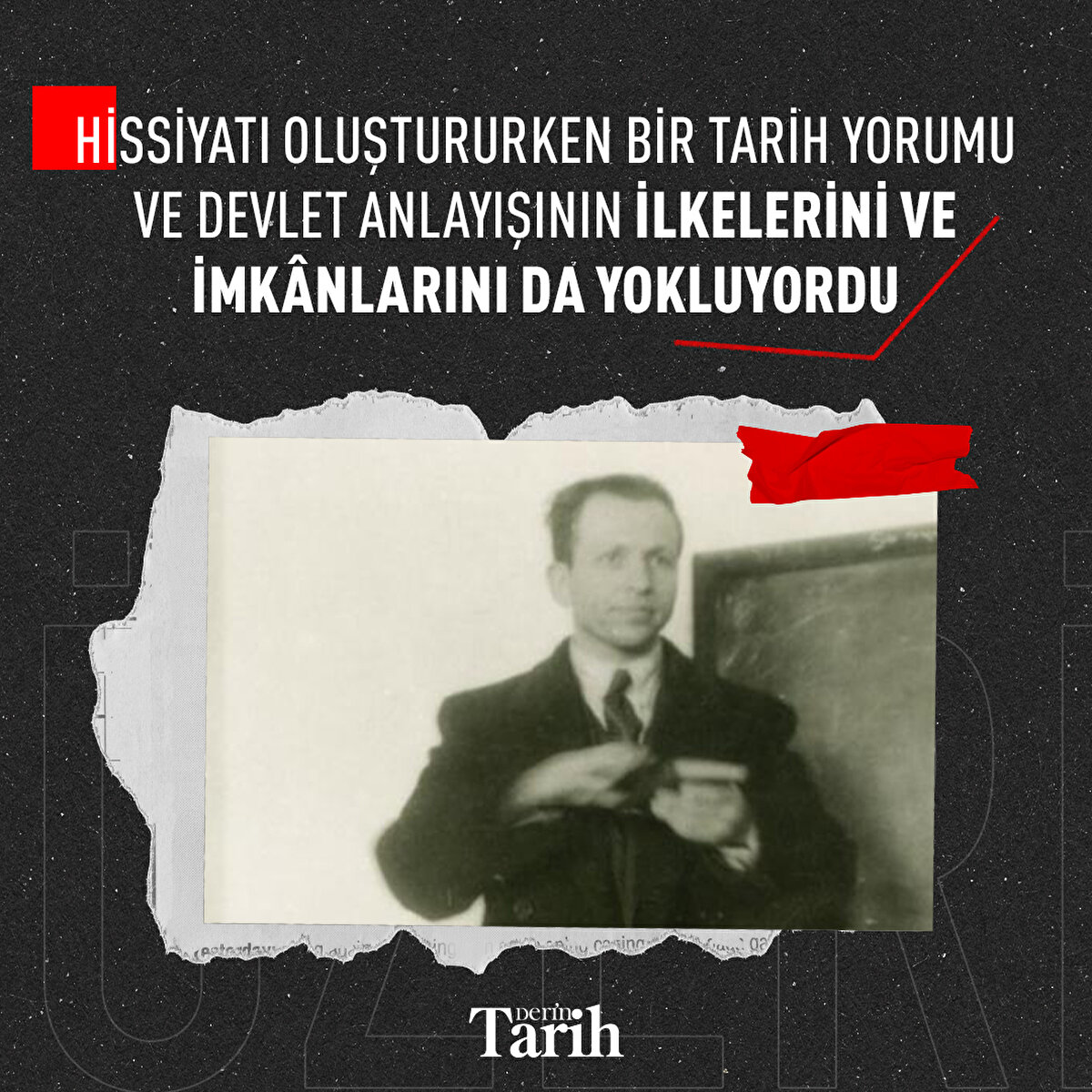 Hissiyatı oluştururken bir tarih yorumu ve devlet anlayışının ilkelerini ve imkânlarını da yokluyordu