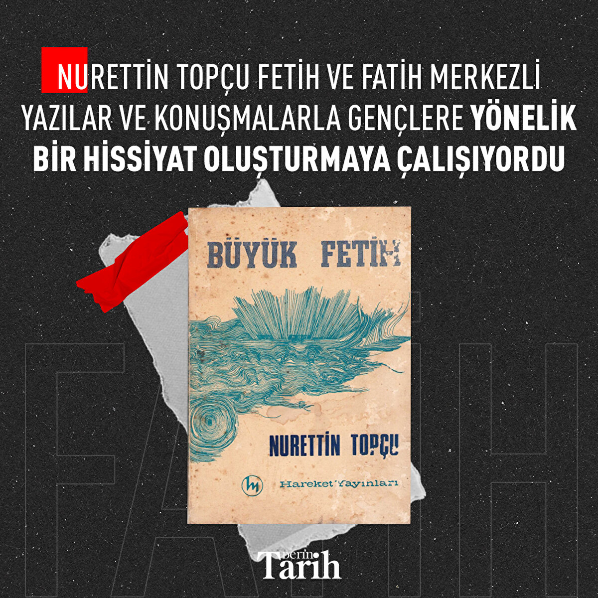 Nurettin Topçu Fetih ve Fatih merkezli yazılar ve konuşmalarla gençlere yönelik bir hissiyat oluşturmaya çalışıyordu