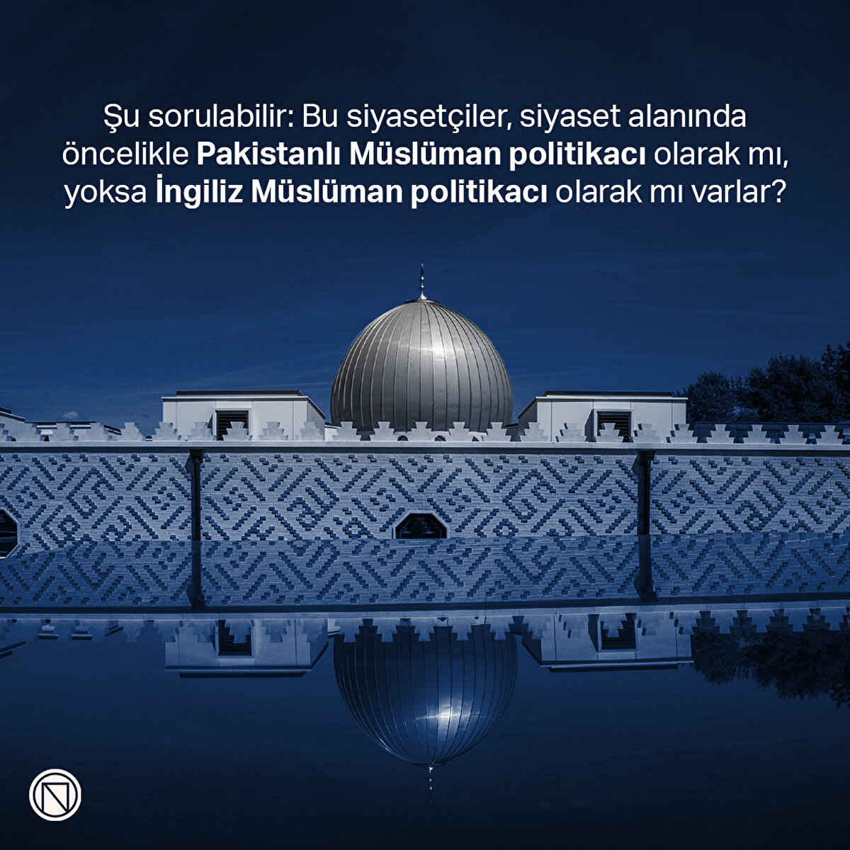 Şu sorulabilir: Bu siyasetçiler, siyaset alanında öncelikle Pakistanlı Müslüman politikacı olarak mı, yoksa İngiliz Müslüman politikacı olarak mı varlar? 