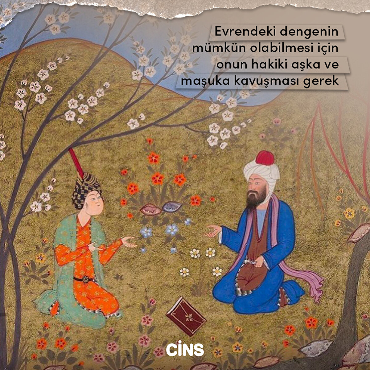 Evrendeki dengenin mümkün olabilmesi için onun hakiki aşka ve maşuka kavuşması gerek