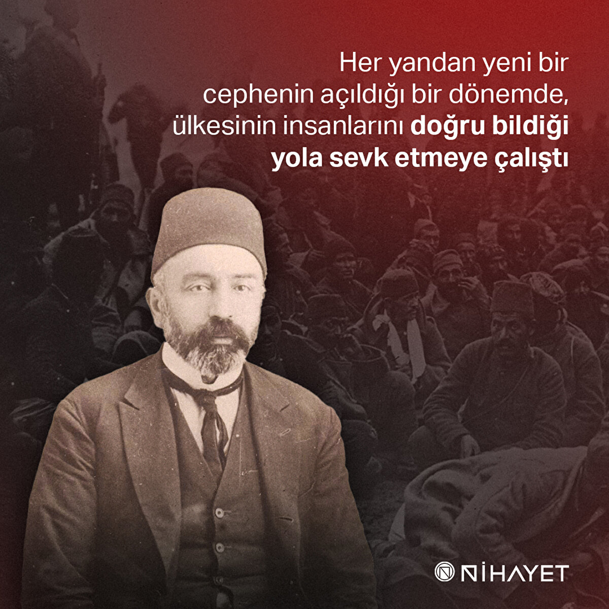 Her yandan yeni bir cephenin açıldığı bir dönemde, ülkesinin insanlarını doğru bildiği yola sevk etmeye çalıştı
