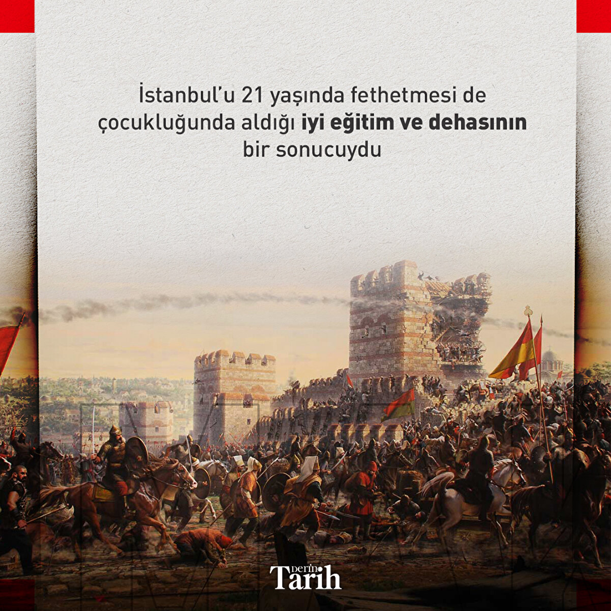 İstanbul'u 21 yaşında fethetmesi de çocukluğunda aldığı iyi eğitim ve dehasının bir sonucuydu