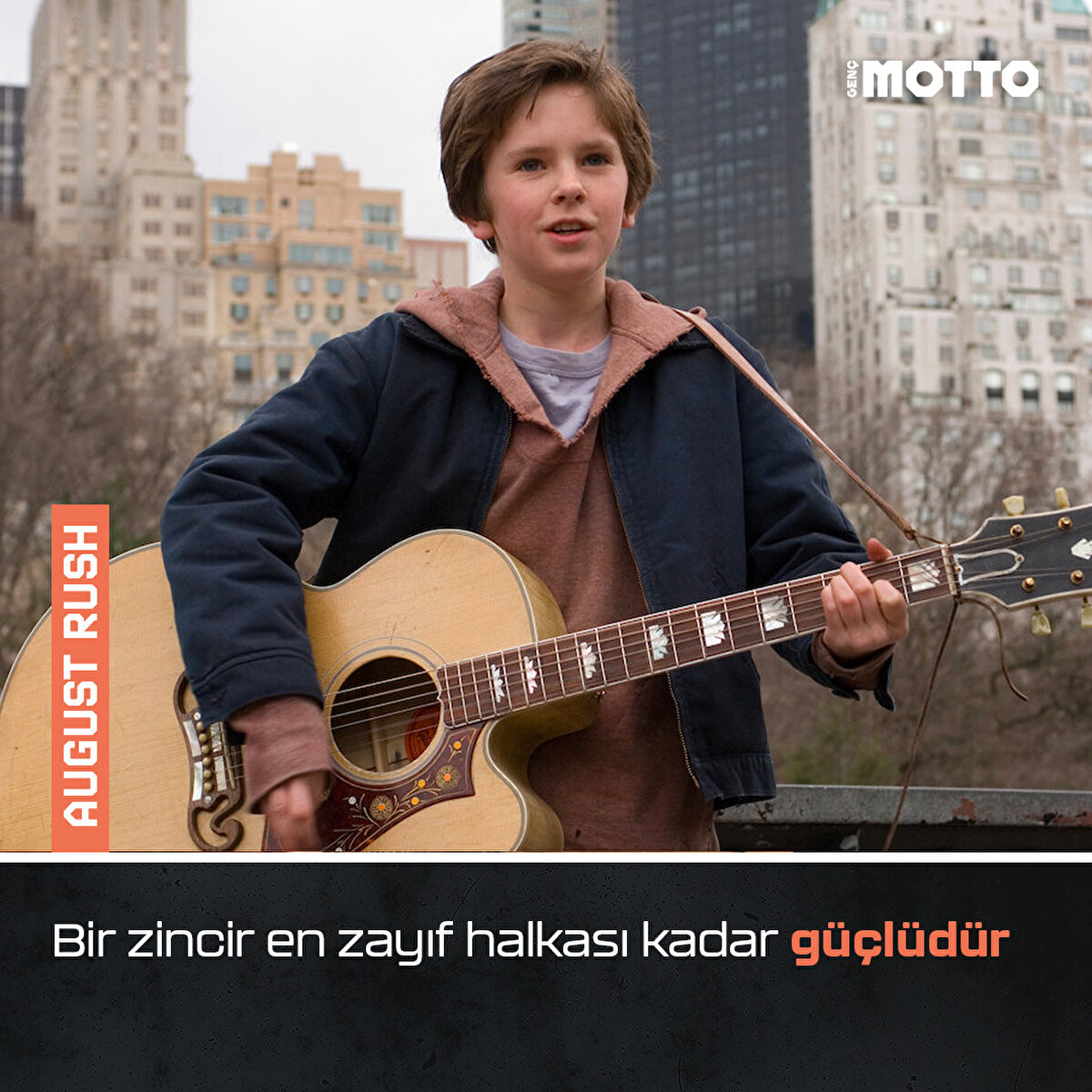 August Rush:
Bir zincir en zayıf halkası kadar güçlüdür