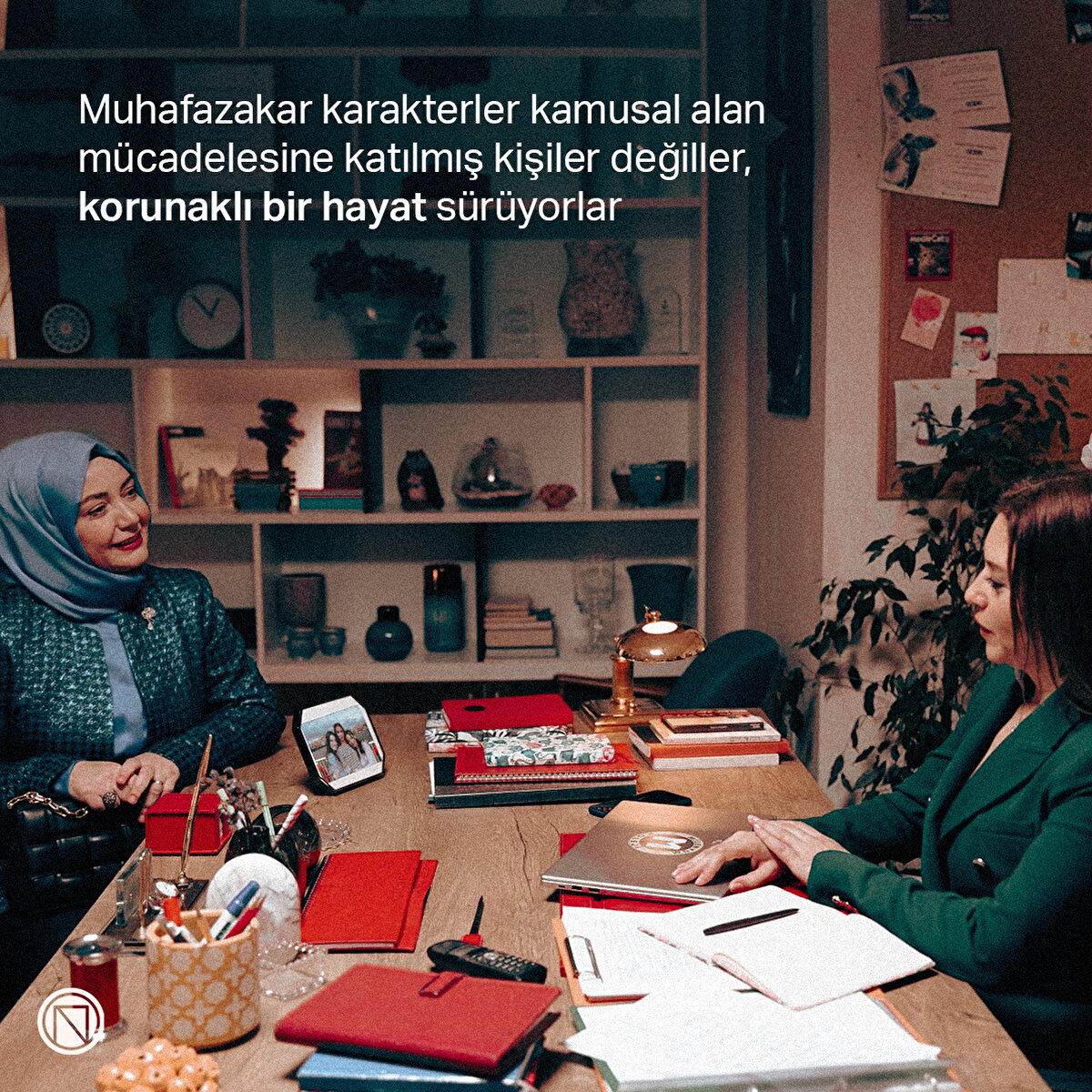 Muhafazakar karakterler kamusal alan m&#252;cadelesine katılmış kişiler değiller, korunaklı bir hayat s&#252;r&#252;yorlar