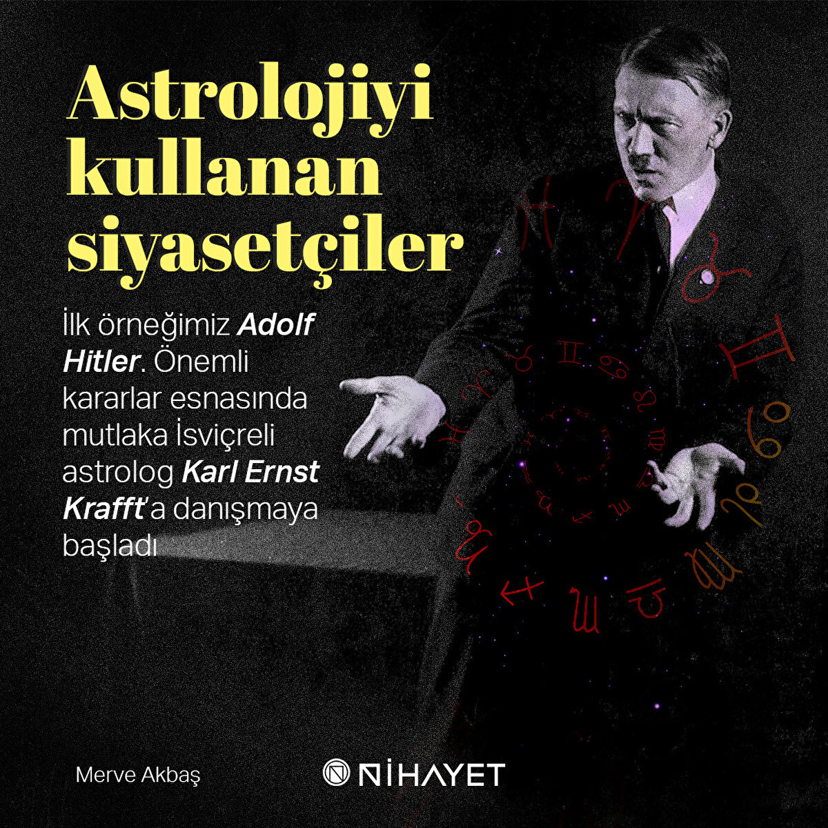 İlk örneğimiz Adolf Hitler. Önemli kararlar esnasında mutlaka İsviçreli astrolog Karl Ernst Krafft’a danışmaya başladı