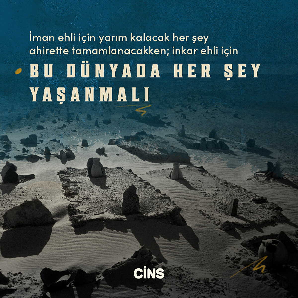 İman ehli için yarım kalacak her şey ahirette tamamlanacakken; inkar ehli için bu dünyada her şey yaşanmalı