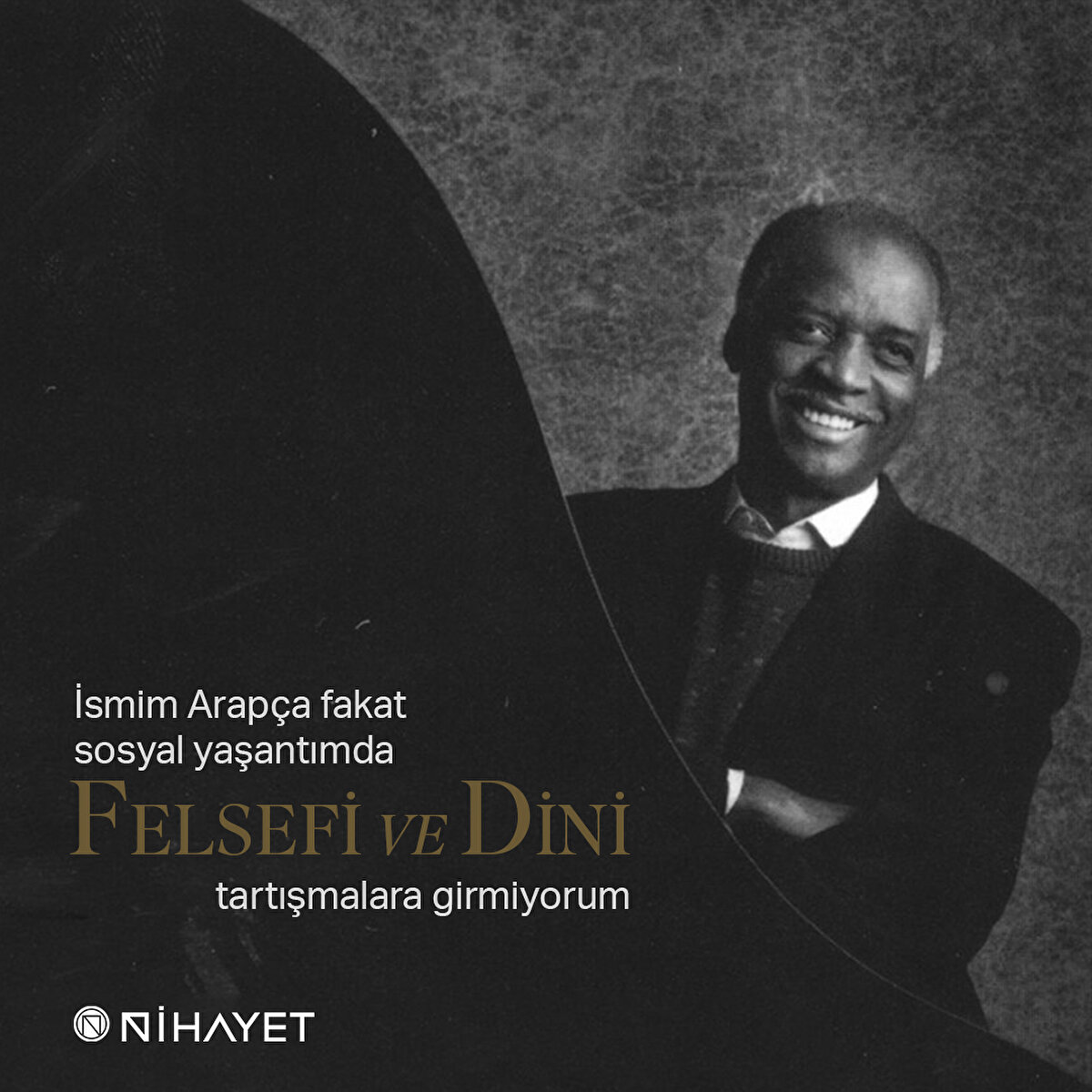 İsmim Arapça fakat sosyal yaşantımda felsefi ve dinî tartışmalara girmiyorum