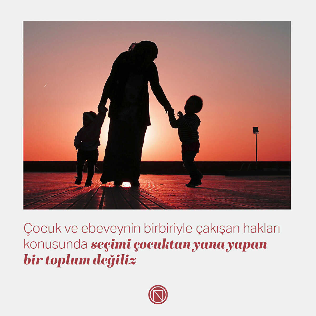 Çocuk ve ebeveynin birbiriyle çakışan hakları konusunda seçimi çocuktan yana yapan bir toplum değiliz