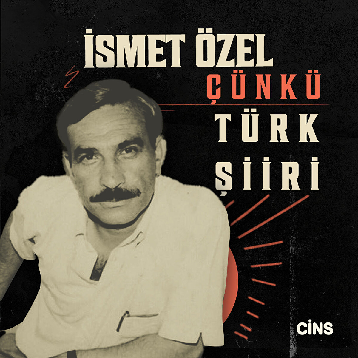 İsmet Özel 

Çünkü Türk şiiri