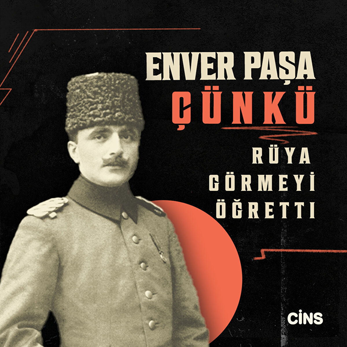 Enver Paşa 

Çünkü rüya görmeyi öğretti