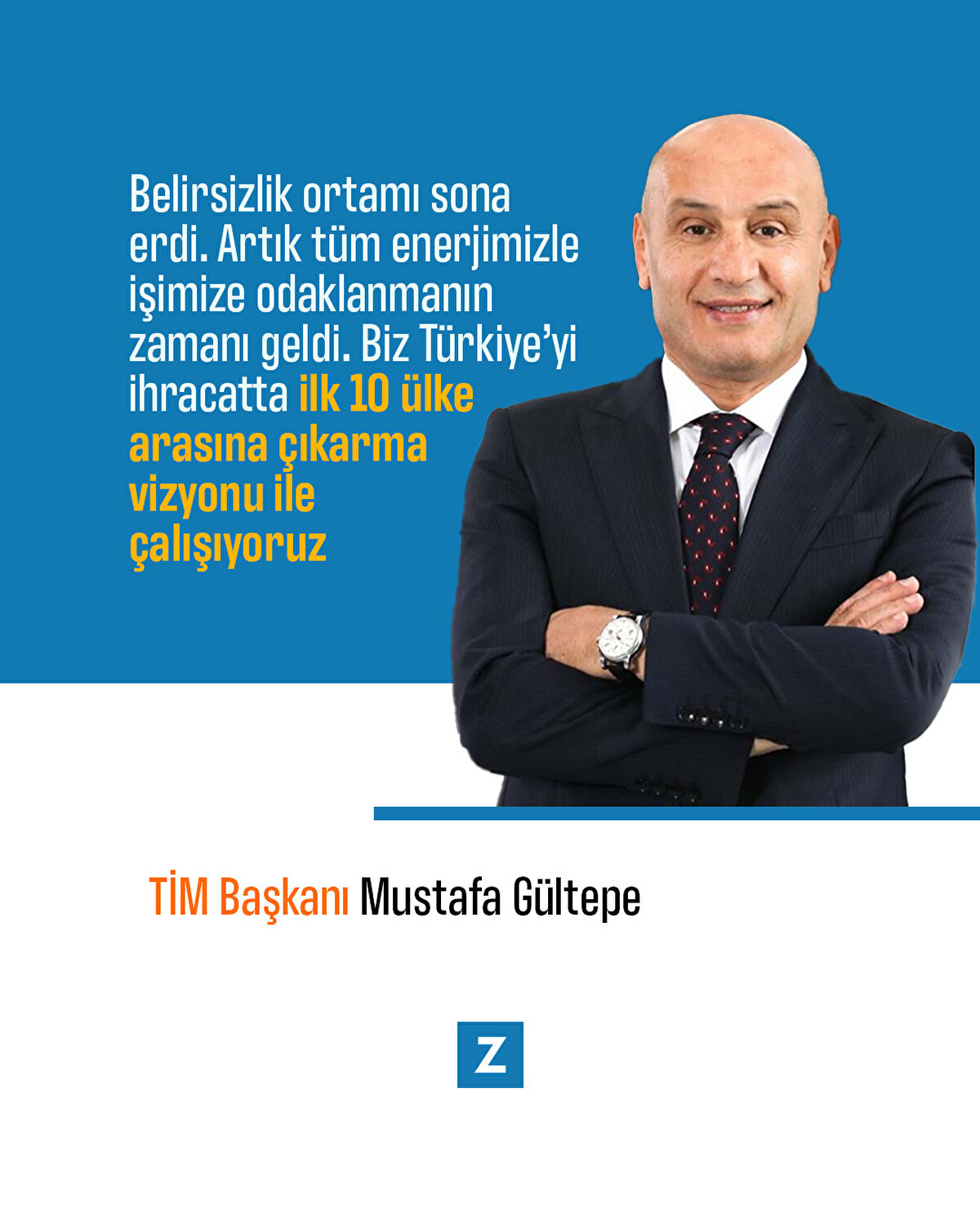 TİM Başkanı Mustafa G&#252;ltepe:Belirsizlik ortamı sona erdi. Artık t&#252;m enerjimizle işimize odaklanmanın zamanı geldi. Biz T&#252;rkiye’yi ihracatta ilk 10 &#252;lke arasına &#231;ıkarma vizyonu ile &#231;alışıyoruz