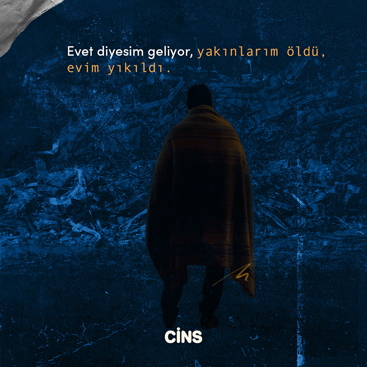 Evet diyesim geliyor, yakınlarım öldü, evim yıkıldı