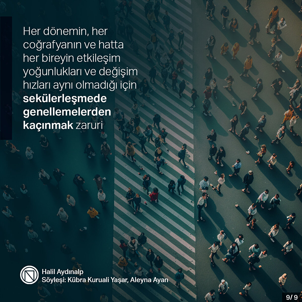 Her dönemin, her coğrafyanın ve hatta her bireyin etkileşim yoğunlukları ve değişim hızları aynı olmadığı için sekülerleşmede genellemelerden kaçınmak zaruri
