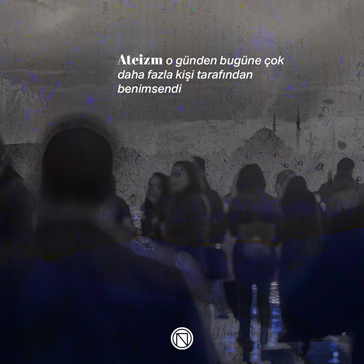 Ateizm o günden bugüne çok daha fazla kişi tarafından benimsendi